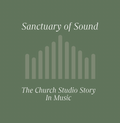 CD "Sanctuary of Sound":  The Church Studio Story in Music