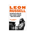 Leon Russell: The Master of Space and Time's Journey Through Rock & Roll History Paperback Book
